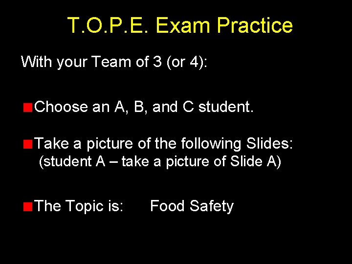 T. O. P. E. Exam Practice With your Team of 3 (or 4): Choose