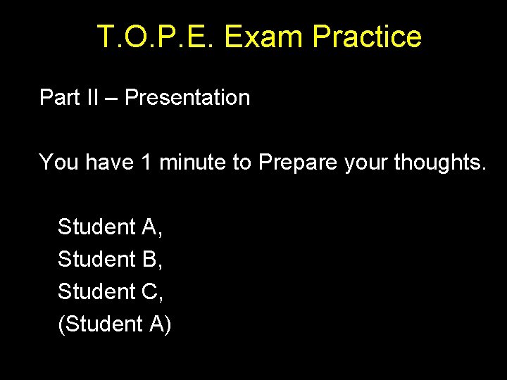 T. O. P. E. Exam Practice Part II – Presentation You have 1 minute
