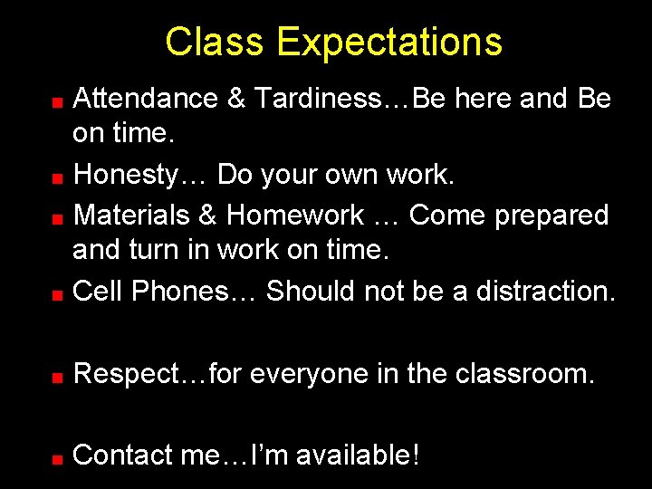 Class Expectations Attendance & Tardiness…Be here and Be on time. Honesty… Do your own