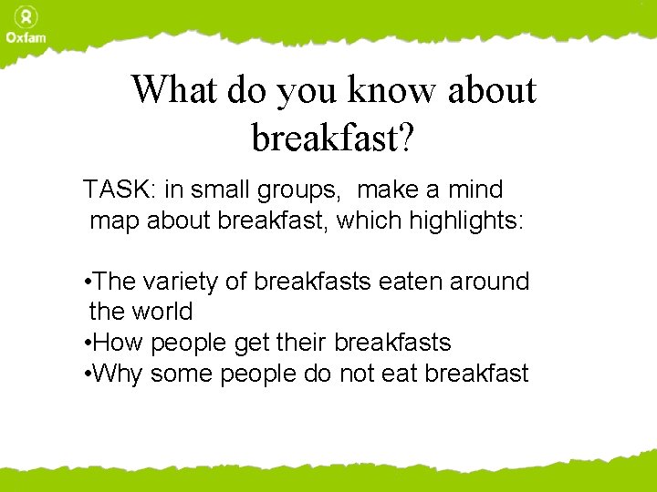 What do you know about breakfast? TASK: in small groups, make a mind map
