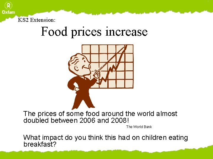 KS 2 Extension: Food prices increase The prices of some food around the world
