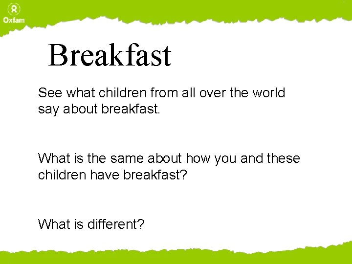 Breakfast See what children from all over the world say about breakfast. What is