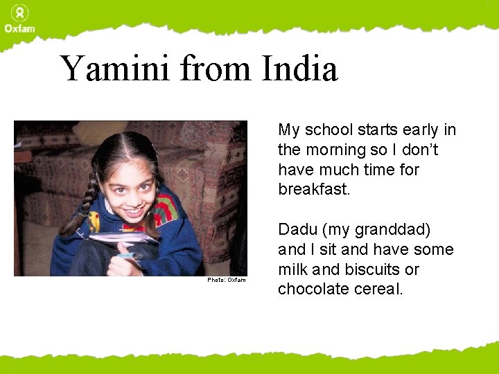 Yamini from India My school starts early in the morning so I don’t have