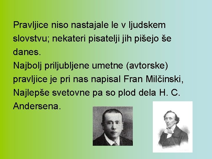 Pravljice niso nastajale le v ljudskem slovstvu; nekateri pisatelji jih pišejo še danes. Najbolj