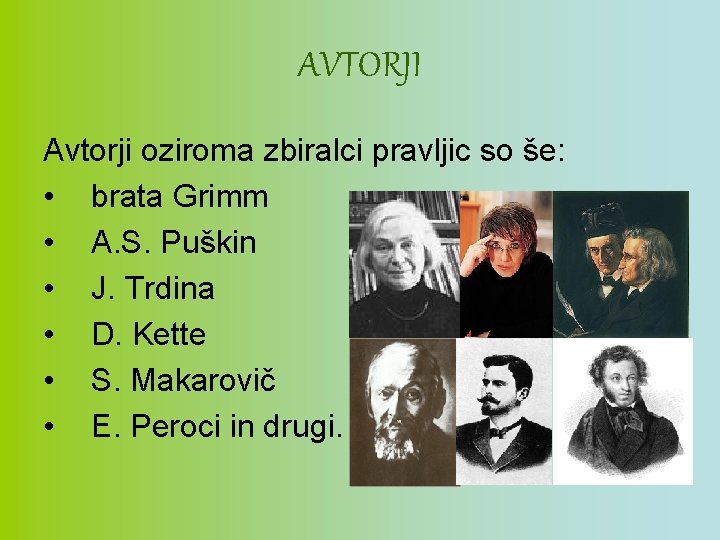 AVTORJI Avtorji oziroma zbiralci pravljic so še: • brata Grimm • A. S. Puškin