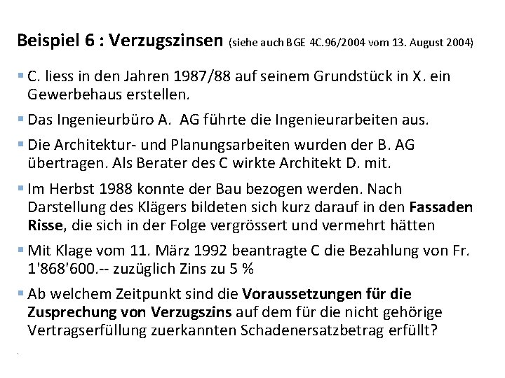 Beispiel 6 : Verzugszinsen (siehe auch BGE 4 C. 96/2004 vom 13. August 2004)