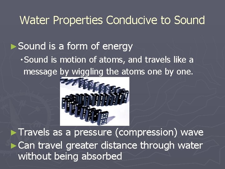 Water Properties Conducive to Sound ► Sound is a form of energy ۰ Sound