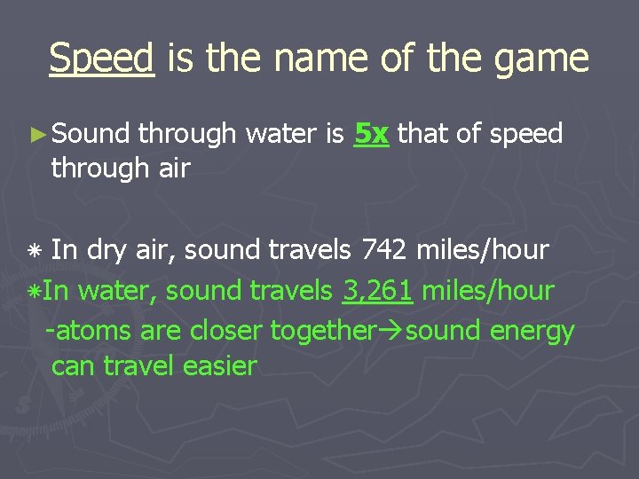 Speed is the name of the game ► Sound through water is 5 x