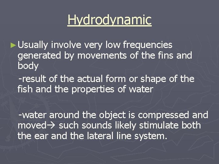 Hydrodynamic ► Usually involve very low frequencies generated by movements of the fins and