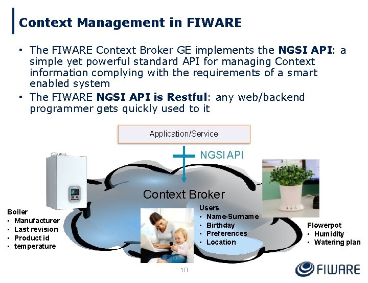 Context Management in FIWARE • The FIWARE Context Broker GE implements the NGSI API: