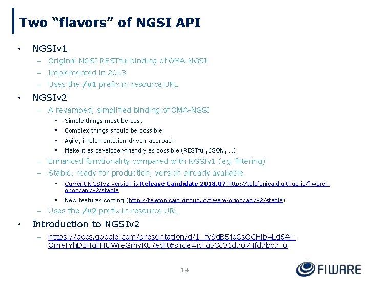 Two “flavors” of NGSI API • • NGSIv 1 – Original NGSI RESTful binding