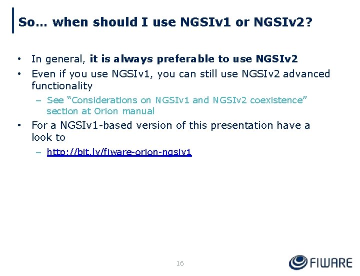 So… when should I use NGSIv 1 or NGSIv 2? • In general, it
