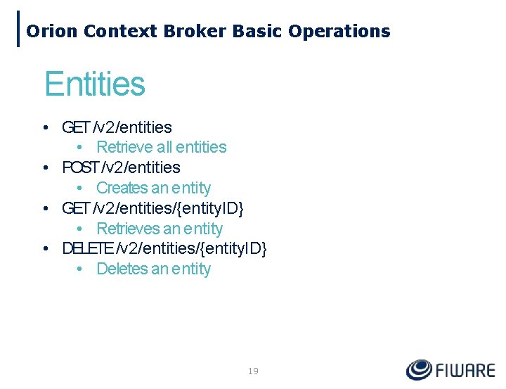 Orion Context Broker Basic Operations Entities • GET /v 2/entities • Retrieve all entities
