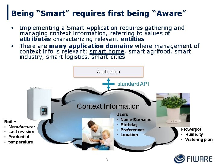 Being “Smart” requires first being “Aware” • • Implementing a Smart Application requires gathering