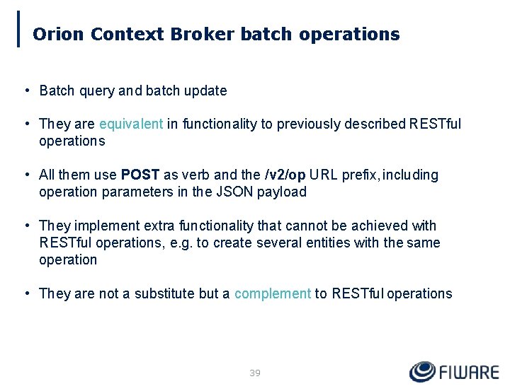 Orion Context Broker batch operations • Batch query and batch update • They are