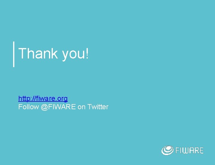 Thank you! http: //fiware. org Follow @FIWARE on Twitter 