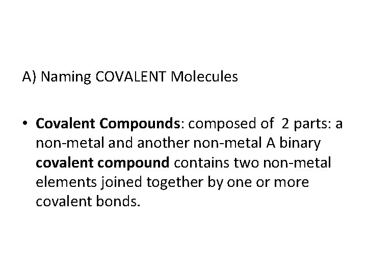 A) Naming COVALENT Molecules • Covalent Compounds: composed of 2 parts: a non-metal and