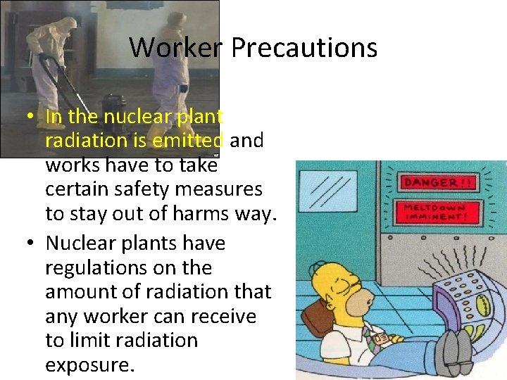 Worker Precautions • In the nuclear plant radiation is emitted and works have to