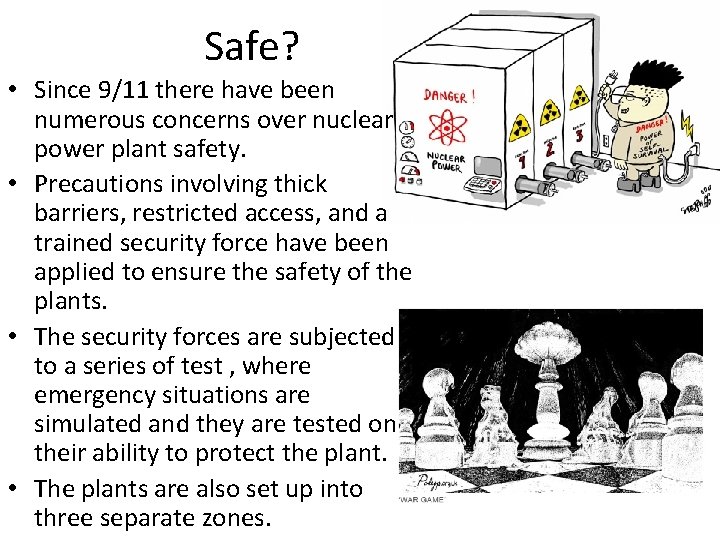 Safe? • Since 9/11 there have been numerous concerns over nuclear power plant safety.