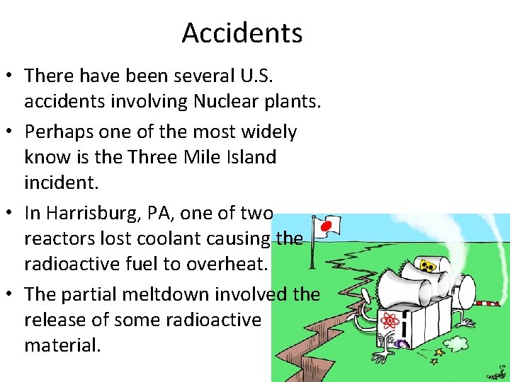 Accidents • There have been several U. S. accidents involving Nuclear plants. • Perhaps