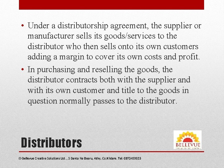  • Under a distributorship agreement, the supplier or manufacturer sells its goods/services to