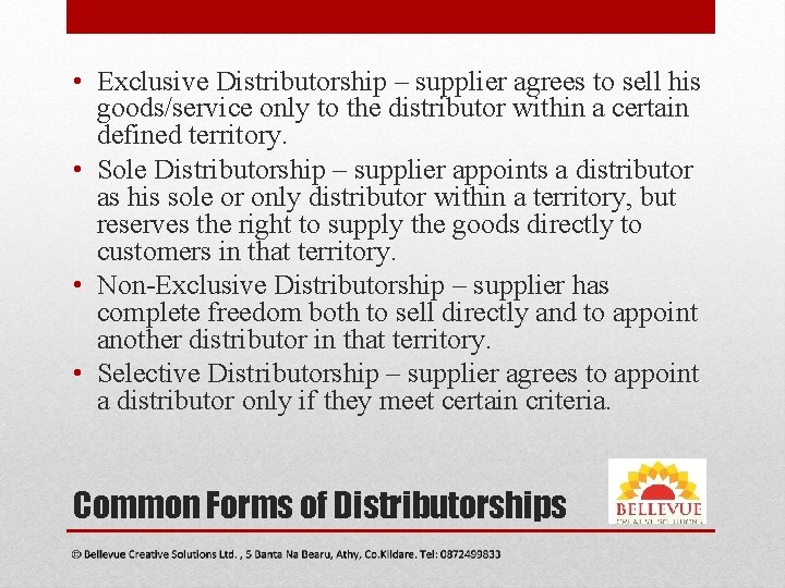  • Exclusive Distributorship – supplier agrees to sell his goods/service only to the