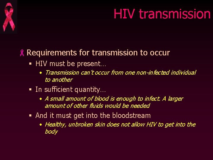 HIV transmission -Requirements for transmission to occur § HIV must be present… • Transmission