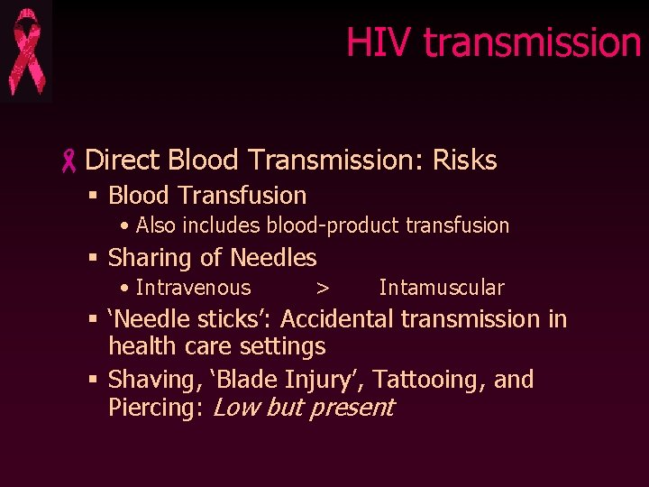 HIV transmission -Direct Blood Transmission: Risks § Blood Transfusion • Also includes blood-product transfusion