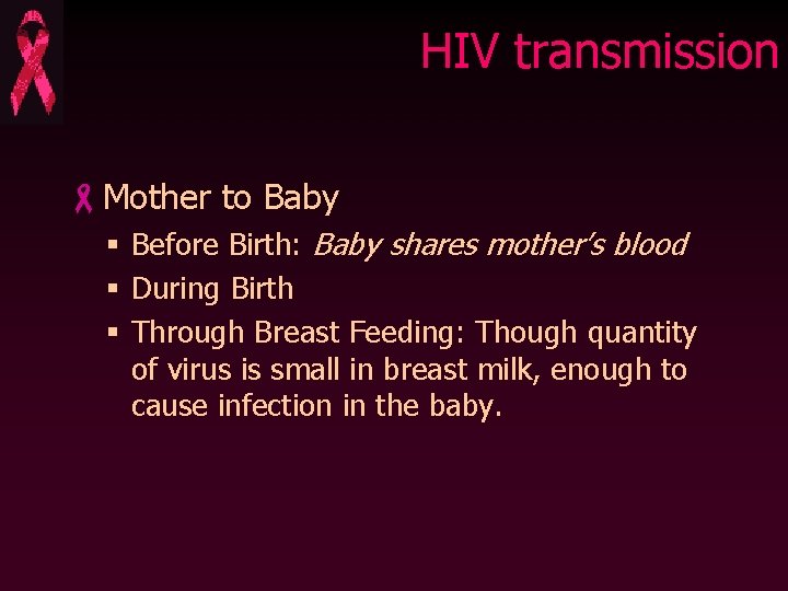 HIV transmission -Mother to Baby § Before Birth: Baby shares mother’s blood § During