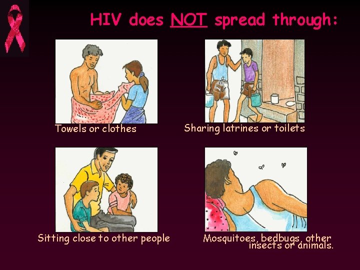 HIV does NOT spread through: Towels or clothes Sitting close to other people Sharing