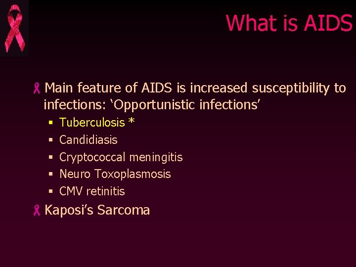 What is AIDS -Main feature of AIDS is increased susceptibility to infections: ‘Opportunistic infections’