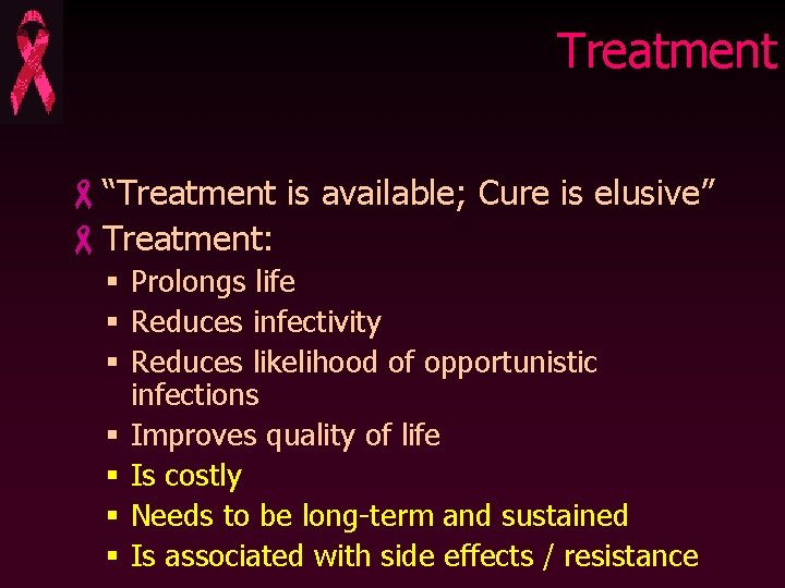 Treatment -“Treatment is available; Cure is elusive” -Treatment: § Prolongs life § Reduces infectivity