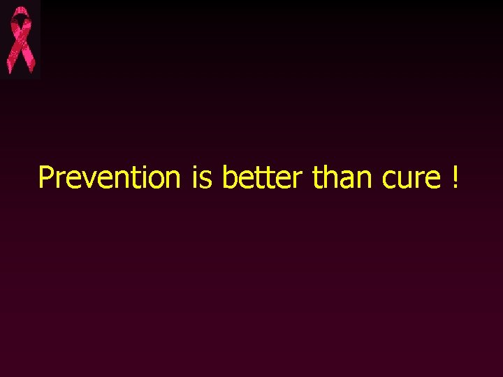 Prevention is better than cure ! 
