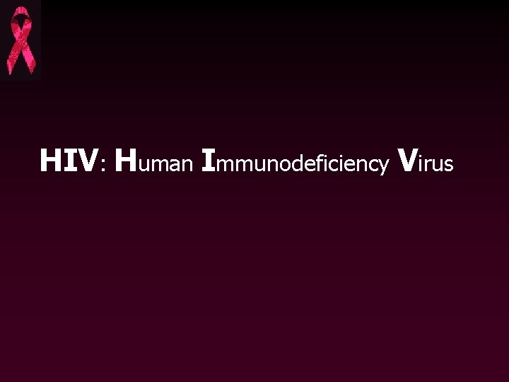 HIV: Human Immunodeficiency Virus 
