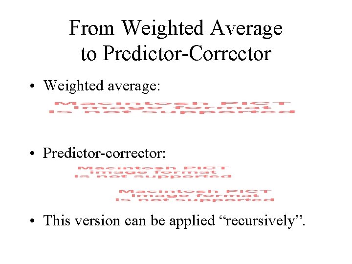 From Weighted Average to Predictor-Corrector • Weighted average: • Predictor-corrector: • This version can