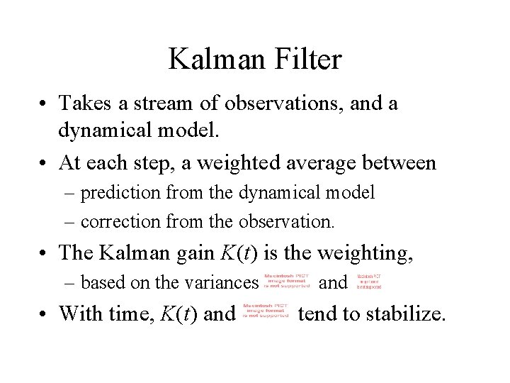 Kalman Filter • Takes a stream of observations, and a dynamical model. • At