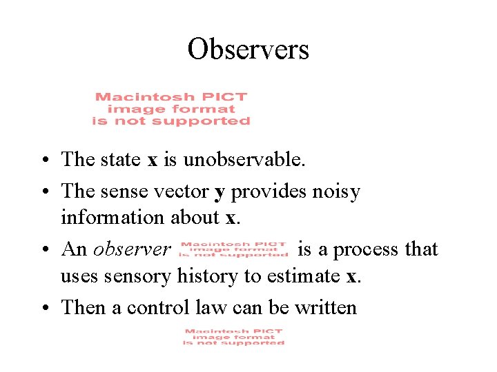 Observers • The state x is unobservable. • The sense vector y provides noisy