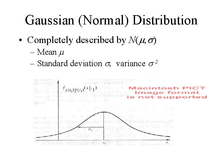 Gaussian (Normal) Distribution • Completely described by N( , ) – Mean – Standard