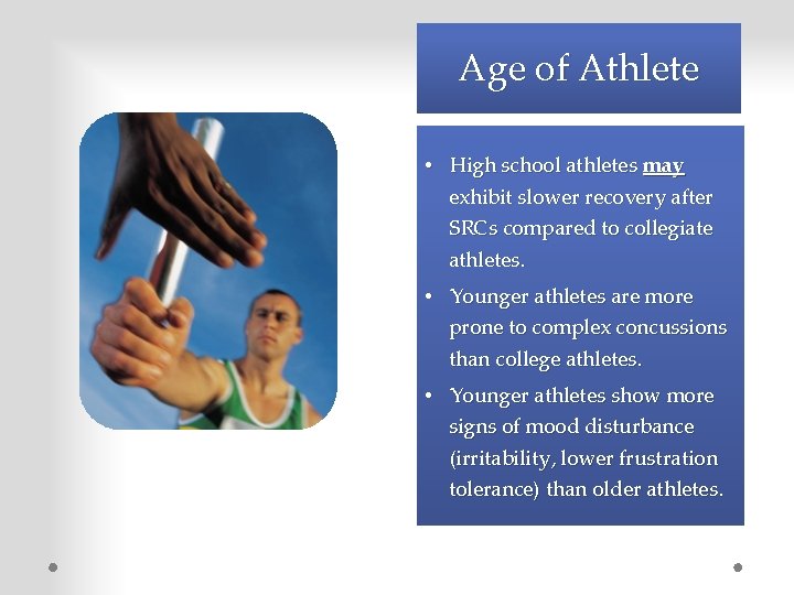 Age of Athlete • High school athletes may exhibit slower recovery after SRCs compared