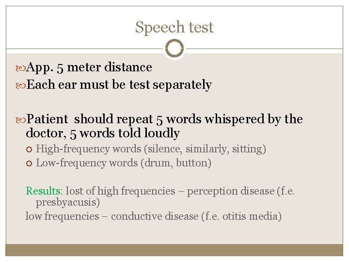 Speech test App. 5 meter distance Each ear must be test separately Patient should