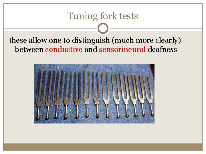 Tuning fork tests these allow one to distinguish (much more clearly) between conductive and