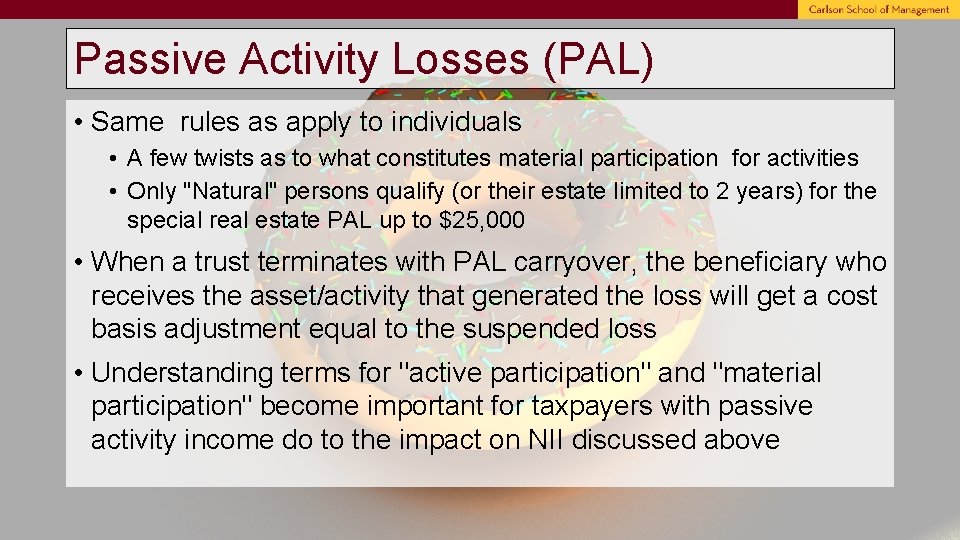 Passive Activity Losses (PAL) • Same rules as apply to individuals • A few