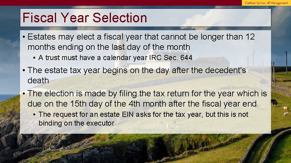Fiscal Year Selection • Estates may elect a fiscal year that cannot be longer