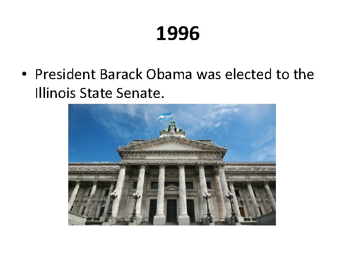 1996 • President Barack Obama was elected to the Illinois State Senate. 