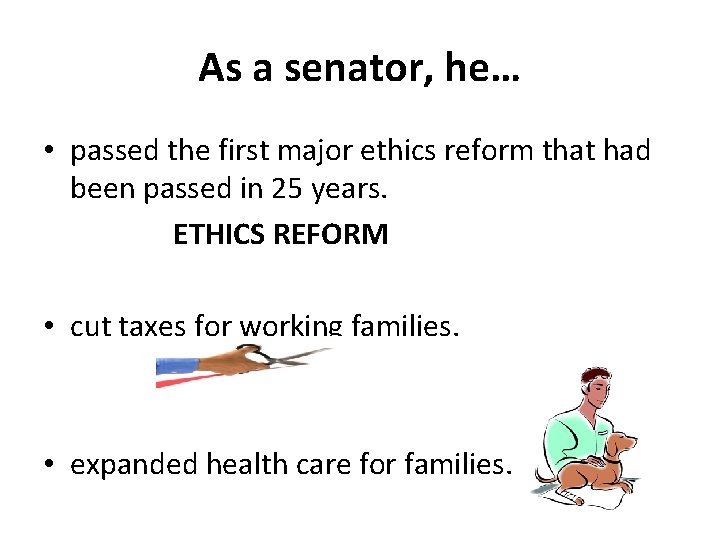 As a senator, he… • passed the first major ethics reform that had been