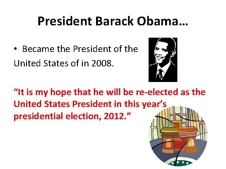 President Barack Obama… • Became the President of the United States of in 2008.