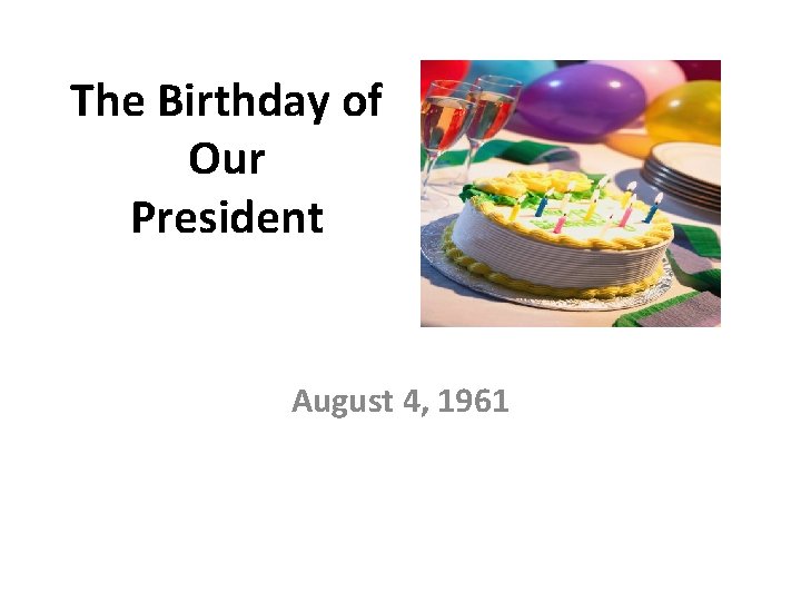 The Birthday of Our President August 4, 1961 