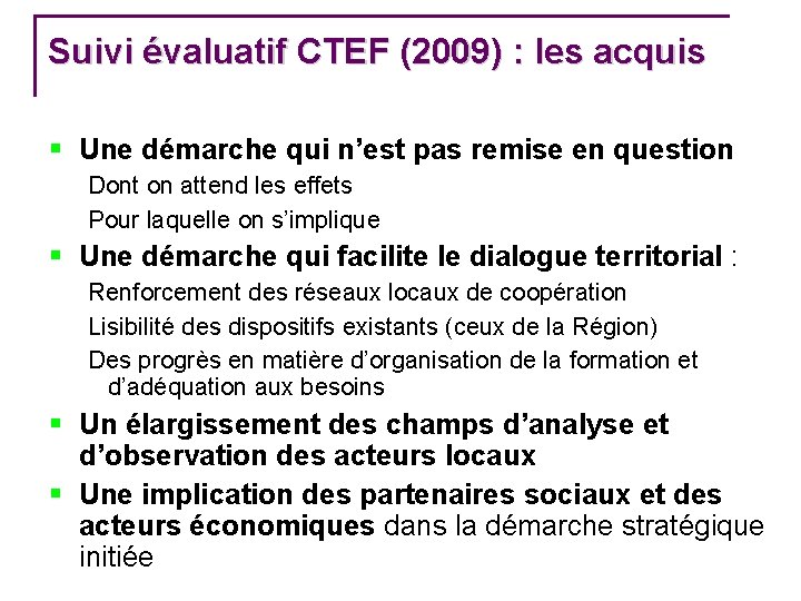 Suivi évaluatif CTEF (2009) : les acquis Une démarche qui n’est pas remise en