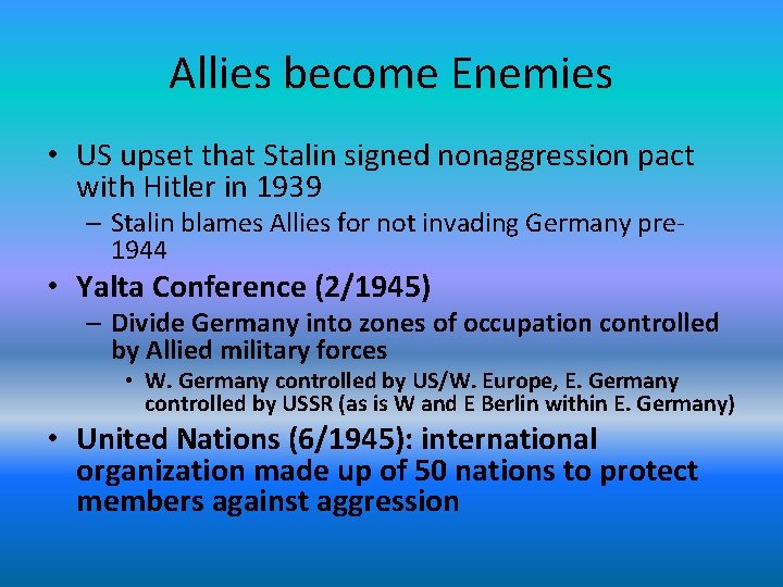 Allies become Enemies • US upset that Stalin signed nonaggression pact with Hitler in