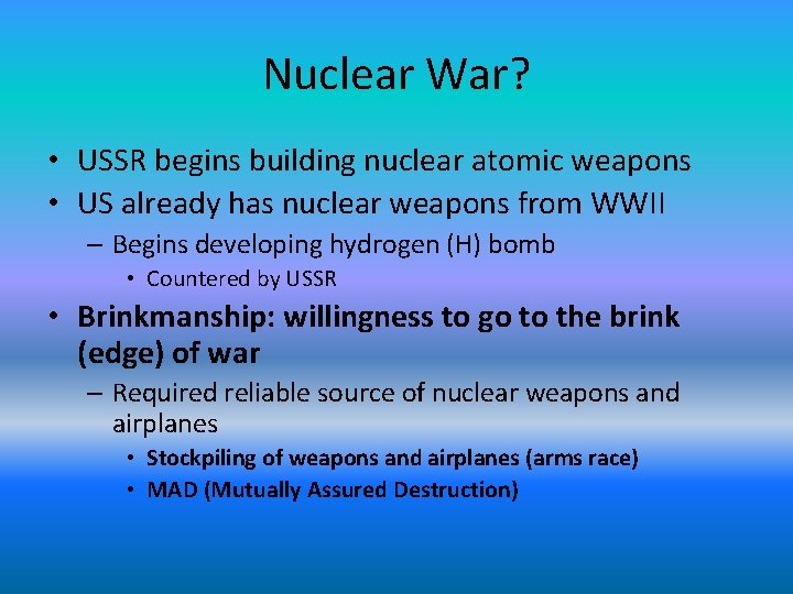 Nuclear War? • USSR begins building nuclear atomic weapons • US already has nuclear